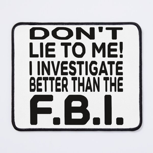 Item preview, Don't Lie to me. I investigate better than the F.B.I. designed and sold by FlippinTurtles.