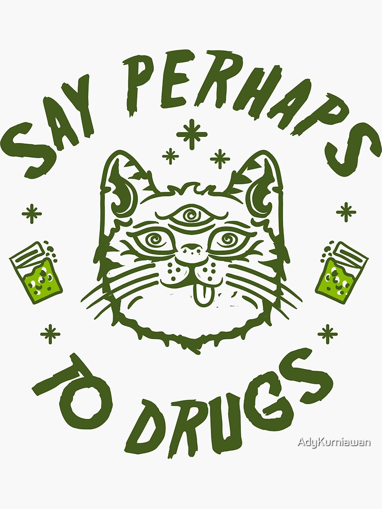 "Cat say perhap to drug" Sticker for Sale by AdyKurniawan Redbubble
