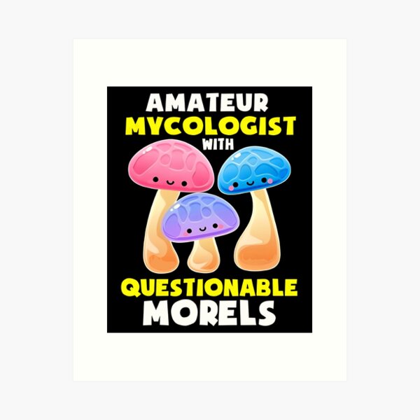 Nerdy Biology Amatuer Mycologist With Questionable Morels