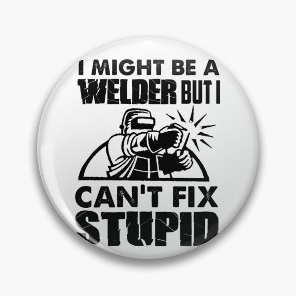 Item preview, I Might Be A Welder But Can't Fix Stupidity designed and sold by aryagiri.