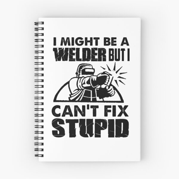 Item preview, I Might Be A Welder But Can't Fix Stupidity designed and sold by aryagiri.