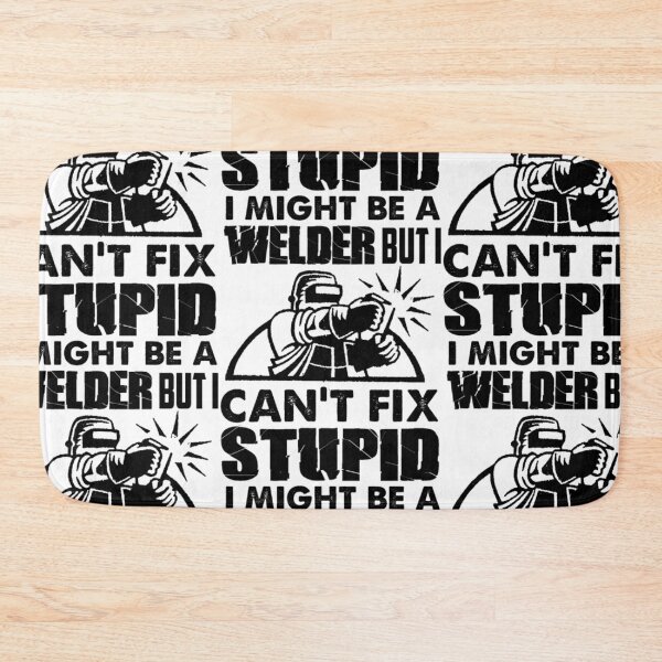 Item preview, I Might Be A Welder But Can't Fix Stupidity designed and sold by aryagiri.