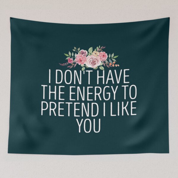 Item preview, I Don_t Have The Energy To Pretend I Like You  .   designed and sold by smgear122.