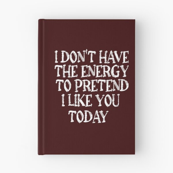 Item preview, I don_t have the energy to pretend to like you today     designed and sold by smgear122.