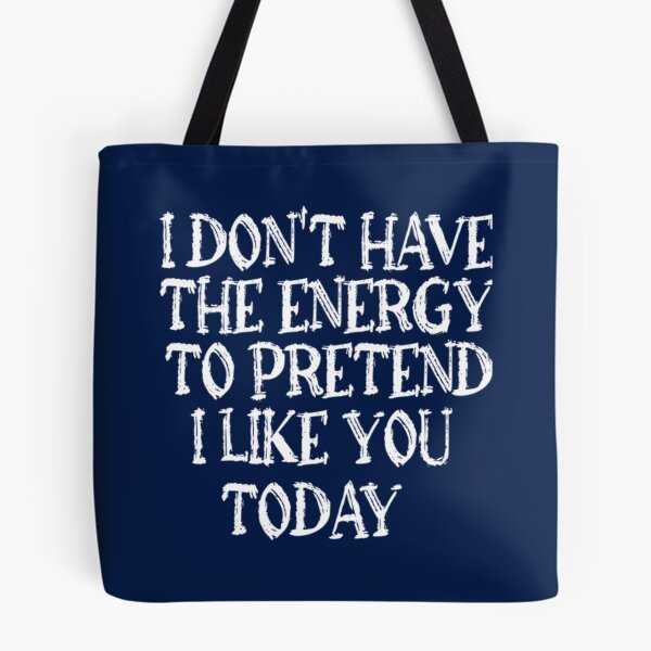 Item preview, I don_t have the energy to pretend to like you today     designed and sold by smgear122.