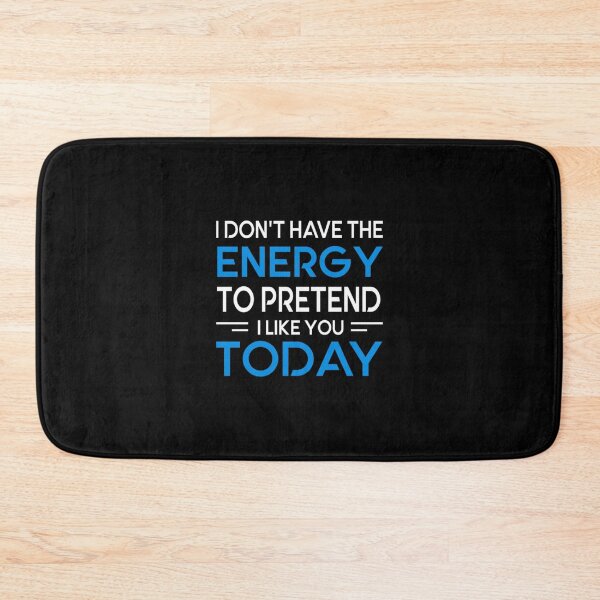 Item preview, I Don_t Have The Energy To Pretend To Like You Today  .   designed and sold by smgear122.