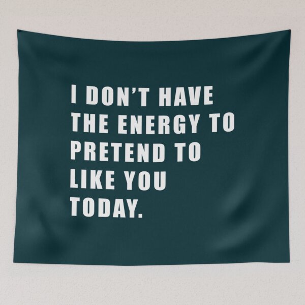 Item preview, I DON_T HAVE THE ENERGY TO PRETEND TO LIKE YOU TODAY.  .    designed and sold by smgear122.
