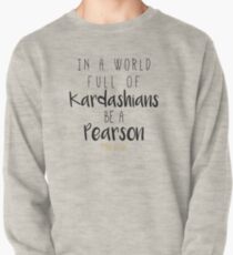 In a world full of Kardashian be a Pearson - This Is Us Pullover