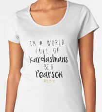 In a world full of Kardashian be a Pearson - This Is Us Women's Premium T-Shirt