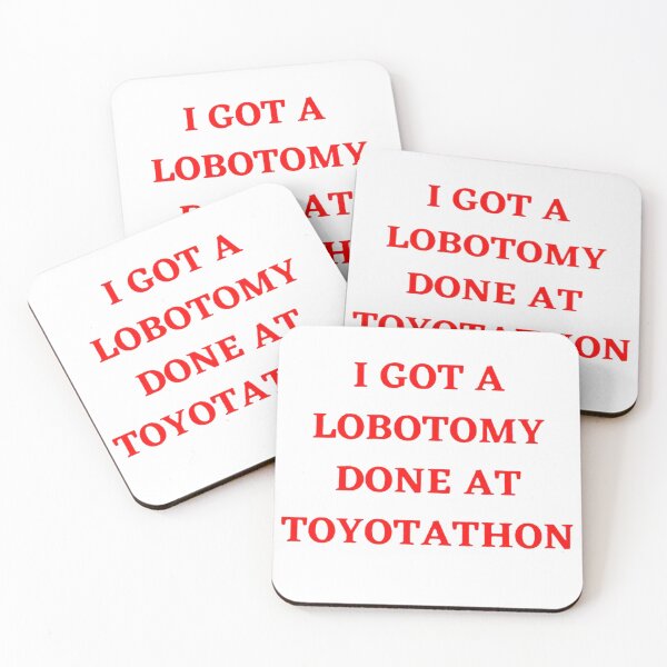 Item preview, I Got A Lobotomy Done At Toyotathon designed and sold by martinnarko.