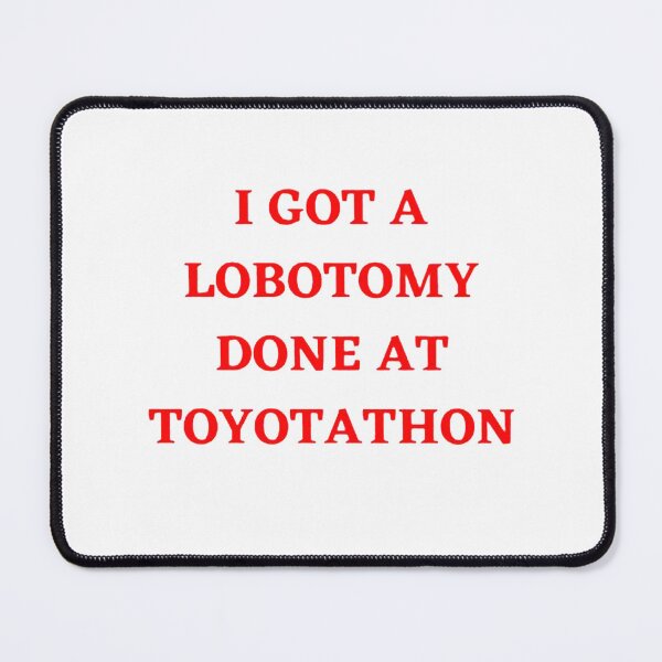 Item preview, I Got A Lobotomy Done At Toyotathon designed and sold by martinnarko.