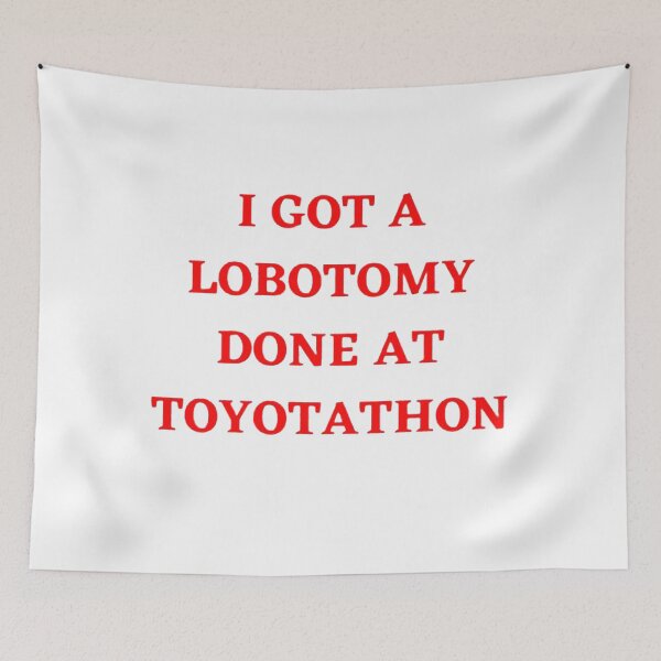 Item preview, I Got A Lobotomy Done At Toyotathon designed and sold by martinnarko.