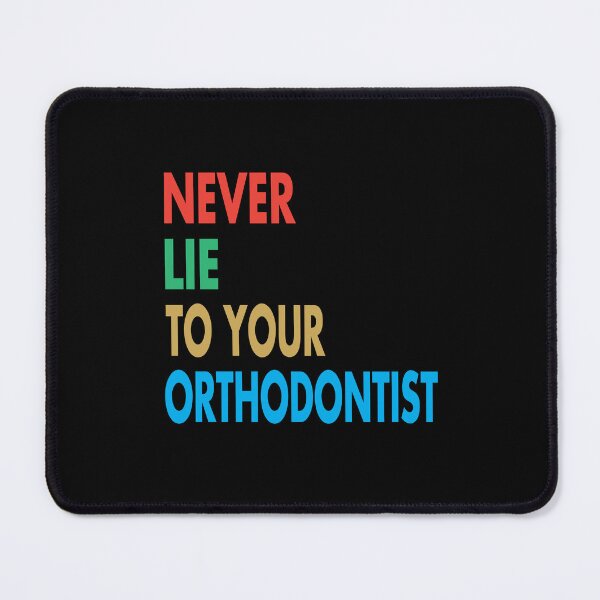 Item preview, NEVER LIE TO YOUR ORTHODONTIST, Funny Orthodontist Gift designed and sold by Mannoucha ⭐⭐⭐⭐⭐ ( 1,978 reviews ).