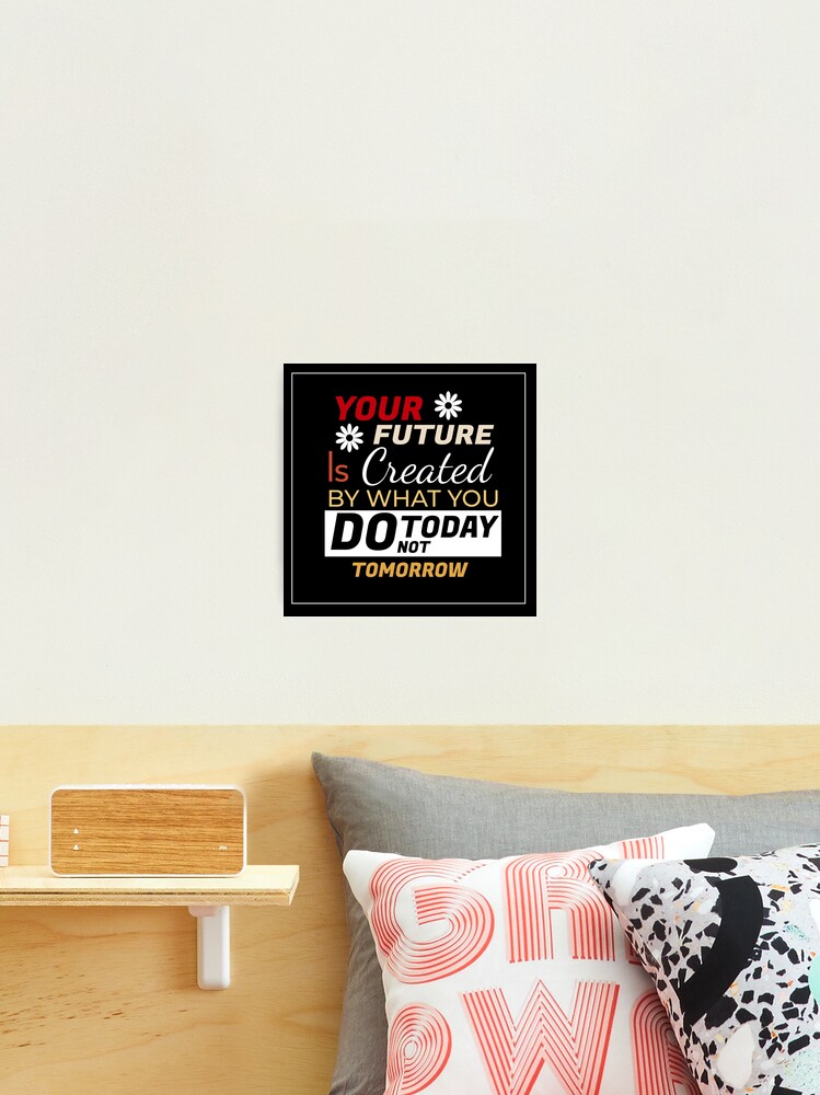 motivational qoutes - your future is created by what you do today not  tomorrow social media post template with black background Photographic  Print for Sale by Chutkupanda