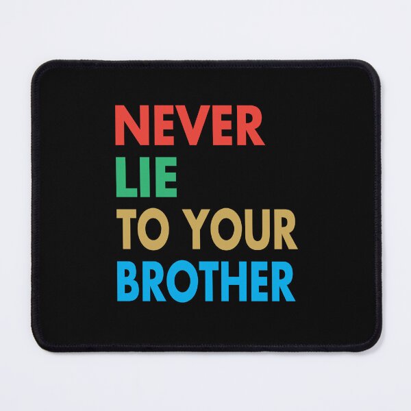 Item preview, NEVER LIE TO YOUR BROTHER, Funny Brother Gift designed and sold by Mannoucha ⭐⭐⭐⭐⭐ ( 1,978 reviews ).