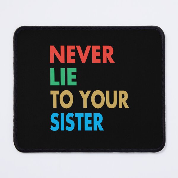 Item preview, NEVER LIE TO YOUR SISTER, Funny Sister Gift designed and sold by Mannoucha ⭐⭐⭐⭐⭐ ( 1,978 reviews ).