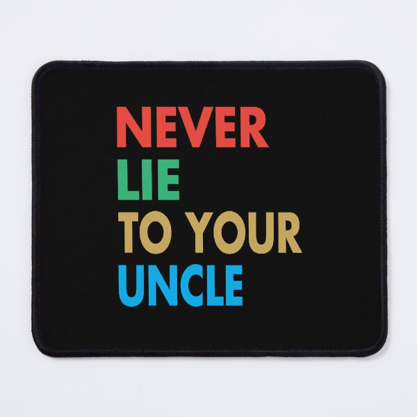 Item preview, NEVER LIE TO YOUR UNCLE, Funny Uncle Gift designed and sold by Mannoucha ⭐⭐⭐⭐⭐ ( 1,978 reviews ).