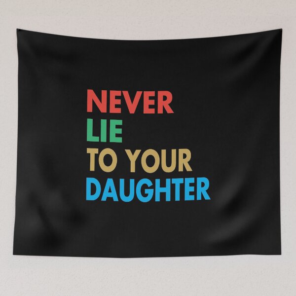 Item preview, NEVER LIE TO YOUR DAUGHTER, Funny Daughter Gift designed and sold by Mannoucha ⭐⭐⭐⭐⭐ ( 1,978 reviews ).