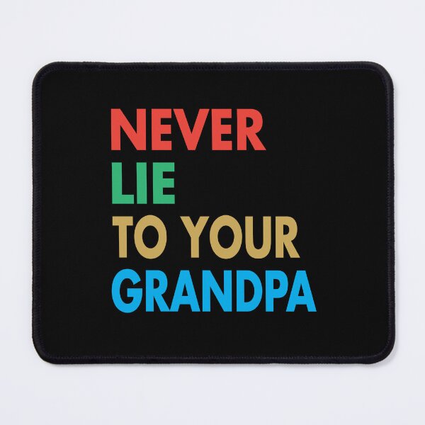 Item preview, NEVER LIE TO YOUR GRANDPA, Funny Grandfather Gift designed and sold by Mannoucha ⭐⭐⭐⭐⭐ ( 1,978 reviews ).