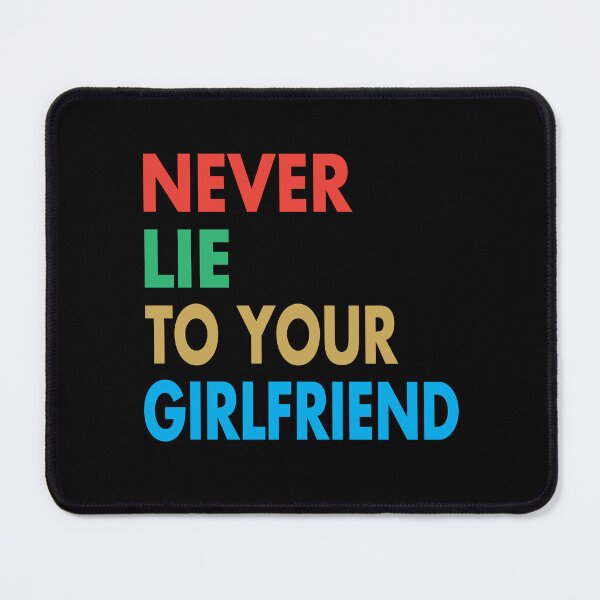 Item preview, NEVER LIE TO YOUR GF, Funny Girlfriend Gift designed and sold by Mannoucha ⭐⭐⭐⭐⭐ ( 1,978 reviews ).