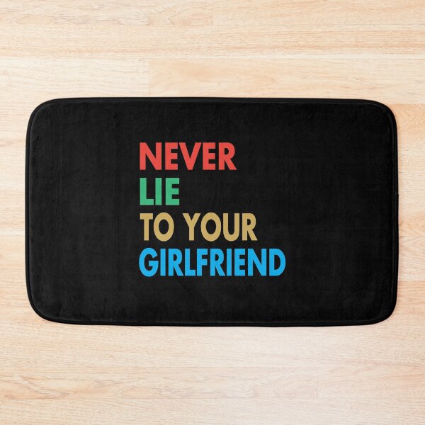 Item preview, NEVER LIE TO YOUR GF, Funny Girlfriend Gift designed and sold by Mannoucha ⭐⭐⭐⭐⭐ ( 1,978 reviews ).