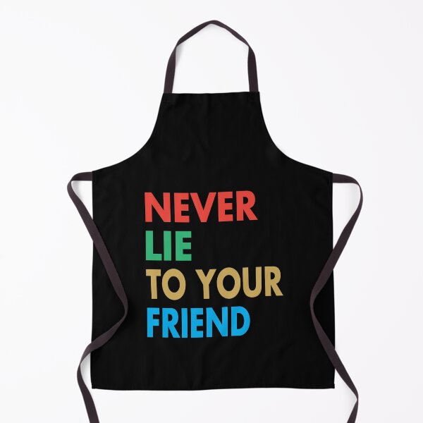 Item preview, NEVER LIE TO YOUR FRIEND, Funny Friend Gift designed and sold by Mannoucha ⭐⭐⭐⭐⭐ ( 1,978 reviews ).
