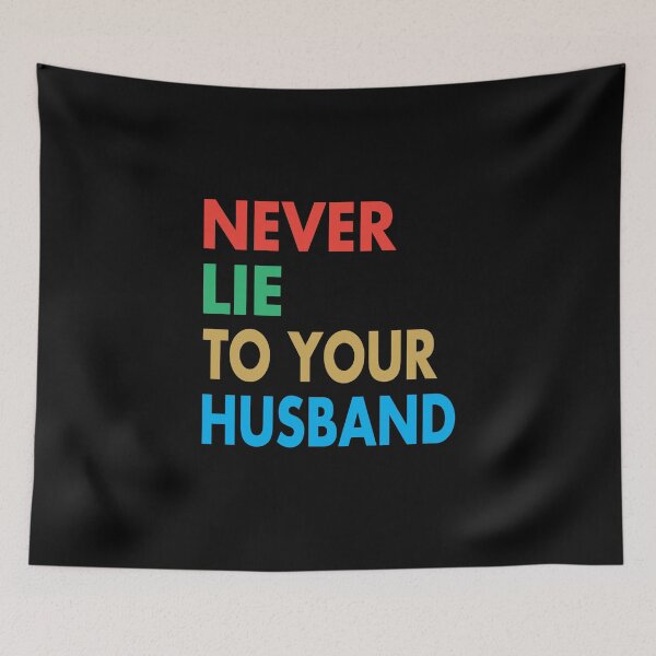 Item preview, NEVER LIE TO YOUR HUSBAND, Funny Husband Gift designed and sold by Mannoucha ⭐⭐⭐⭐⭐ ( 1,978 reviews ).