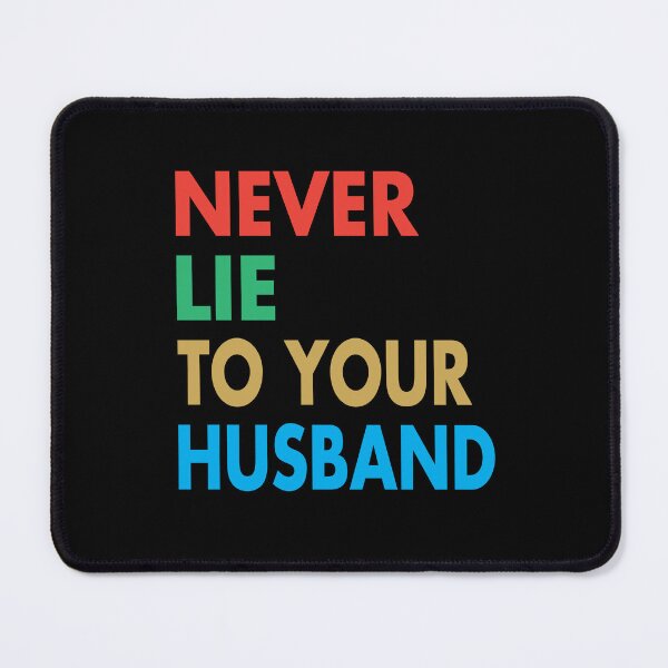 Item preview, NEVER LIE TO YOUR HUSBAND, Funny Husband Gift designed and sold by Mannoucha ⭐⭐⭐⭐⭐ ( 1,978 reviews ).