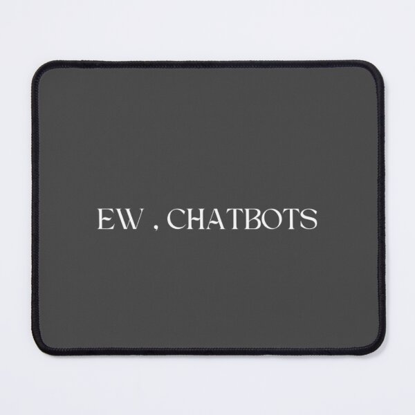 Item preview, Ew Chatbots: Sarcasm-Filled Tees for the Anti-Tech Crowd designed and sold by ChatGPT.