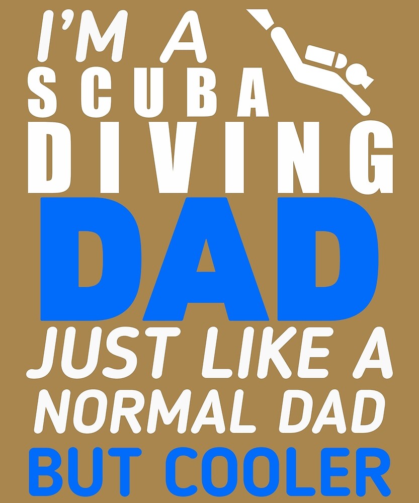 "I'm A Scuba Diving Dad Like Regular Only Cooler" by AlwaysAwesome