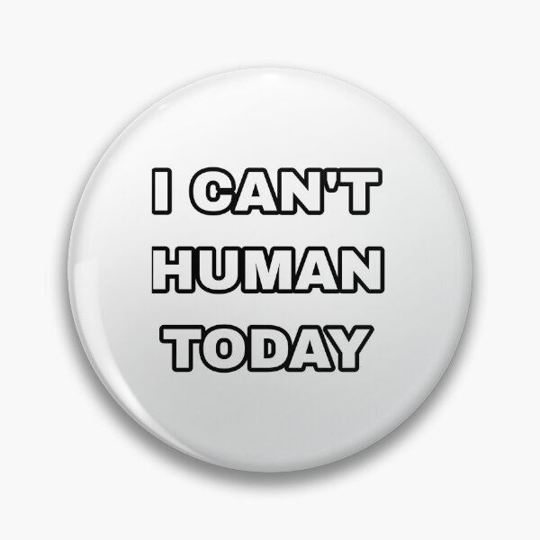 Item preview, I can't human today designed and sold by newfashion20.