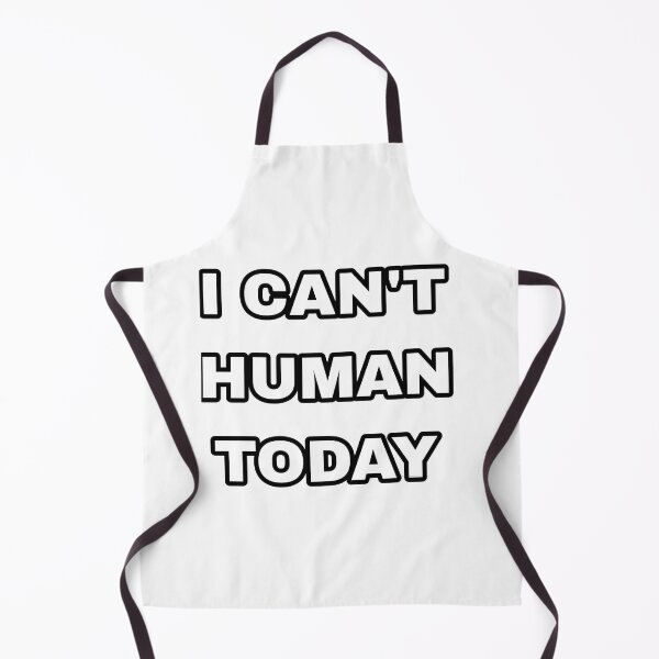Item preview, I can't human today designed and sold by newfashion20.