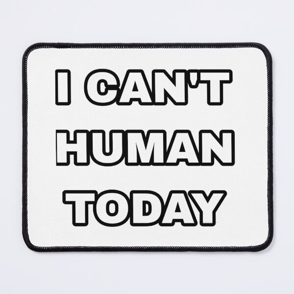 Item preview, I can't human today designed and sold by newfashion20.