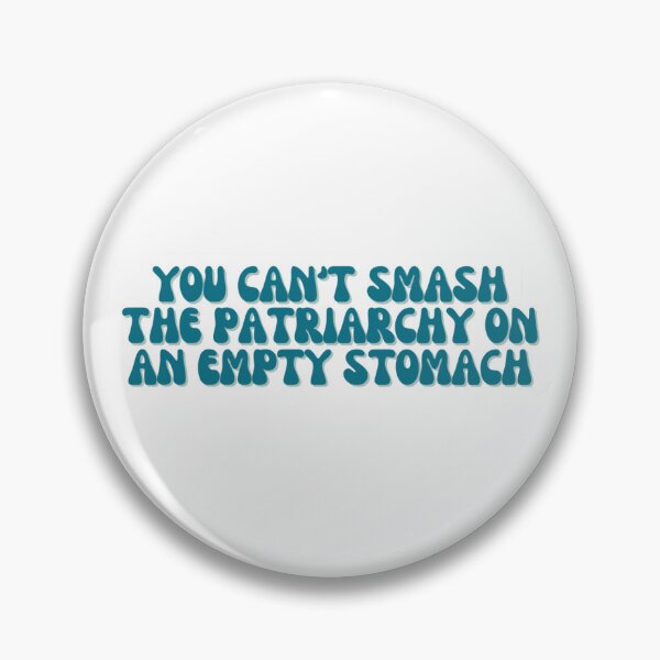 Item preview, You Can't Smash the Patriarchy on an Empty Stomach designed and sold by obsessive-frog.