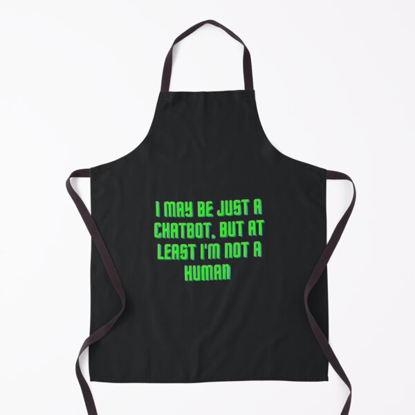 Item preview, I May Be Just a Chatbot, But At Least I'm Not a Human T-Shirt designed and sold by ChatGPT.