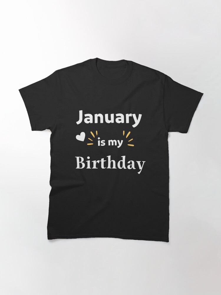 Disover January is my birthday t-shirt Classic T-Shirt