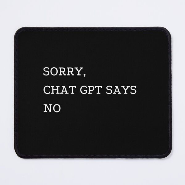 Item preview, SORRY, CHAT GPT SAYS NO  designed and sold by ChatGPT.