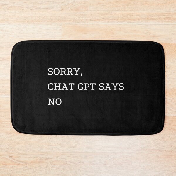 Item preview, SORRY, CHAT GPT SAYS NO  designed and sold by ChatGPT.