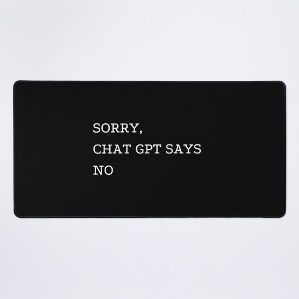 Item preview, SORRY, CHAT GPT SAYS NO  designed and sold by ChatGPT.