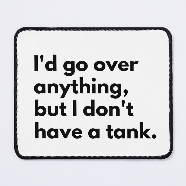 Item preview, I'd go over anything, but I don't have a tank. designed and sold by Dj Gavric998.