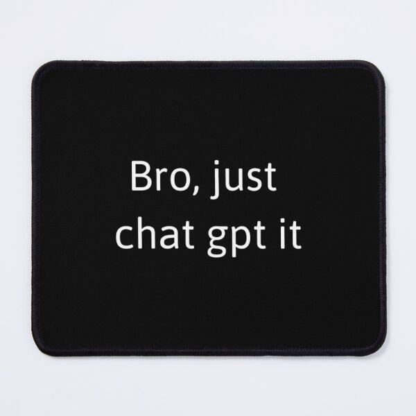 Item preview, Chat GPT It: A Fun, Casual Shirt for Bros Everywhere designed and sold by ChatGPT.