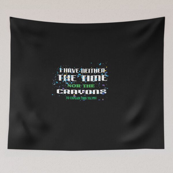 Item preview, I DON'T HAVE THE TIME OR THE CRAYONS SARCASM FUNNY QUOTE designed and sold by Fivestars  ⭐⭐⭐⭐⭐.