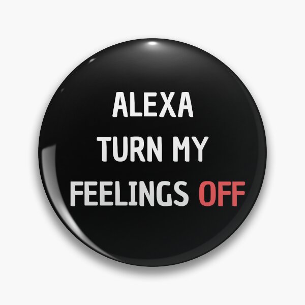 Item preview, Alexa Turn My Feelings Off designed and sold by Matjermoon.