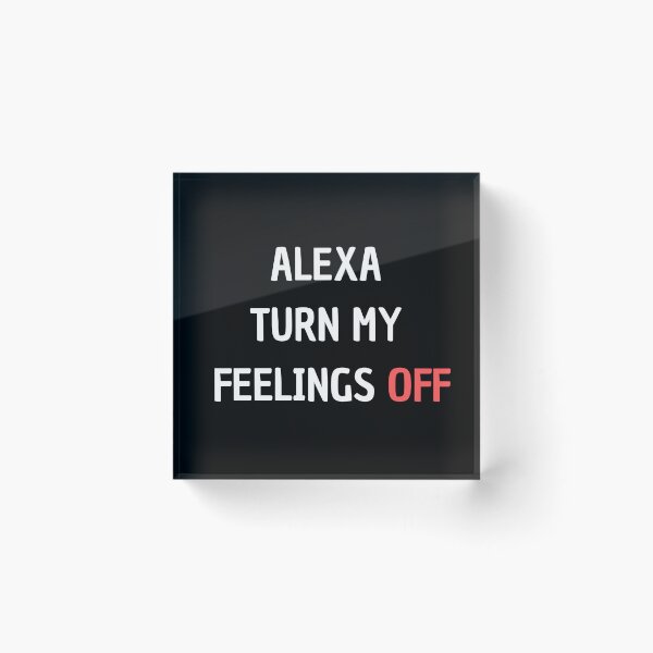 Item preview, Alexa Turn My Feelings Off designed and sold by Matjermoon.