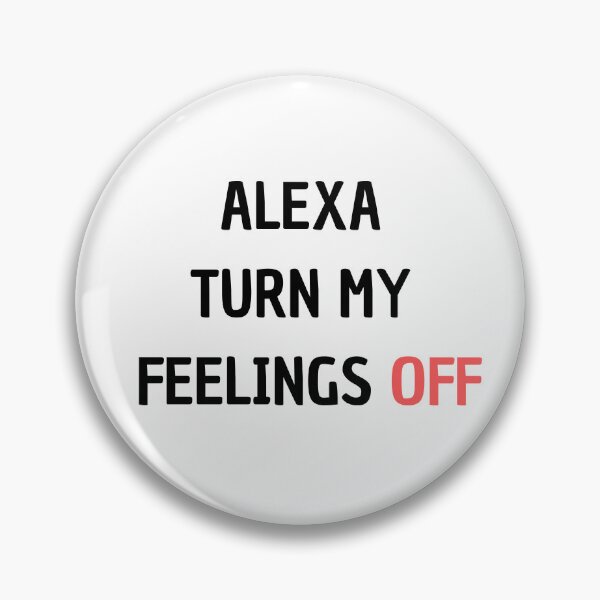 Item preview, Alexa Turn My Feelings Off designed and sold by Matjermoon.