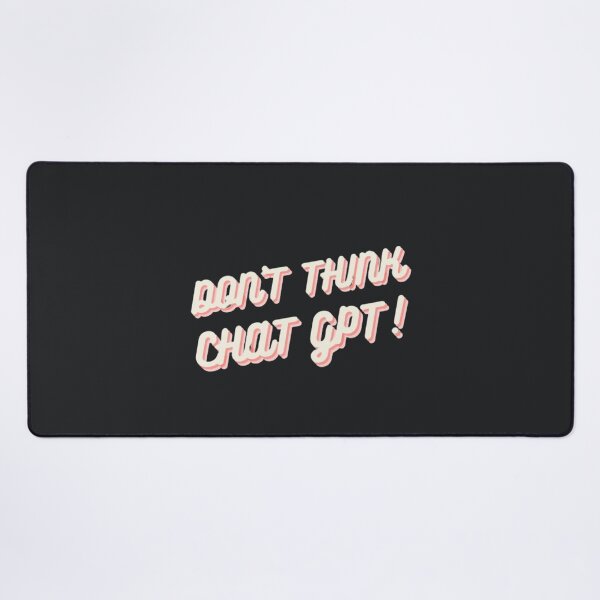 Item preview, DON'T THINK, CHAT GPT! Funny Tech Shirt designed and sold by ChatGPT.