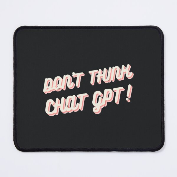 Item preview, DON'T THINK, CHAT GPT! Funny Tech Shirt designed and sold by ChatGPT.