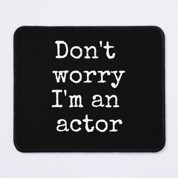 Item preview, Don't worry I'm an actor designed and sold by TheatreMerch.