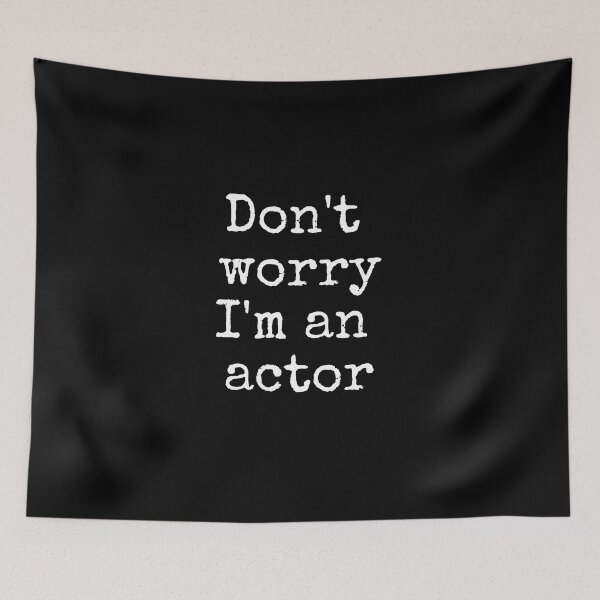 Item preview, Don't worry I'm an actor designed and sold by TheatreMerch.