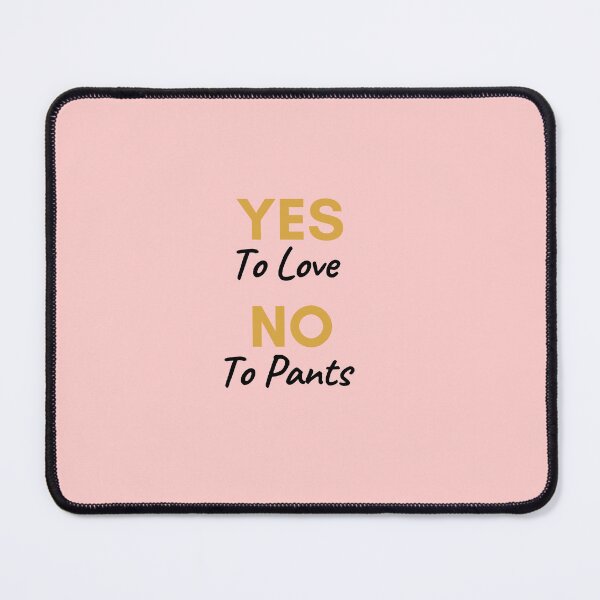 Item preview, Yes To Love No To Pants designed and sold by marlynlove.